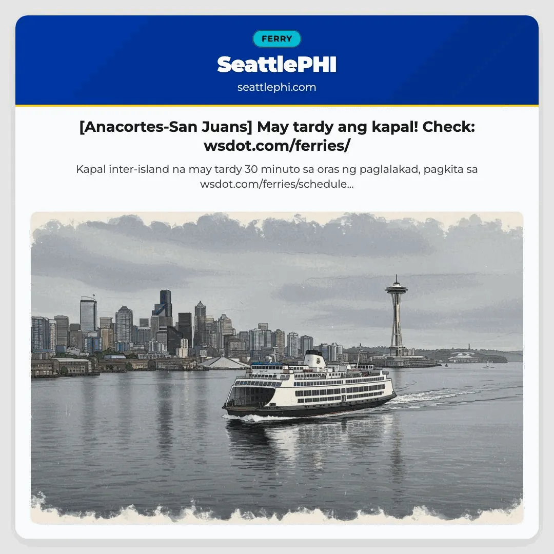 [Anacortes-San Juans] May tardy ang kapal! Check: wsdot.com/ferries/
