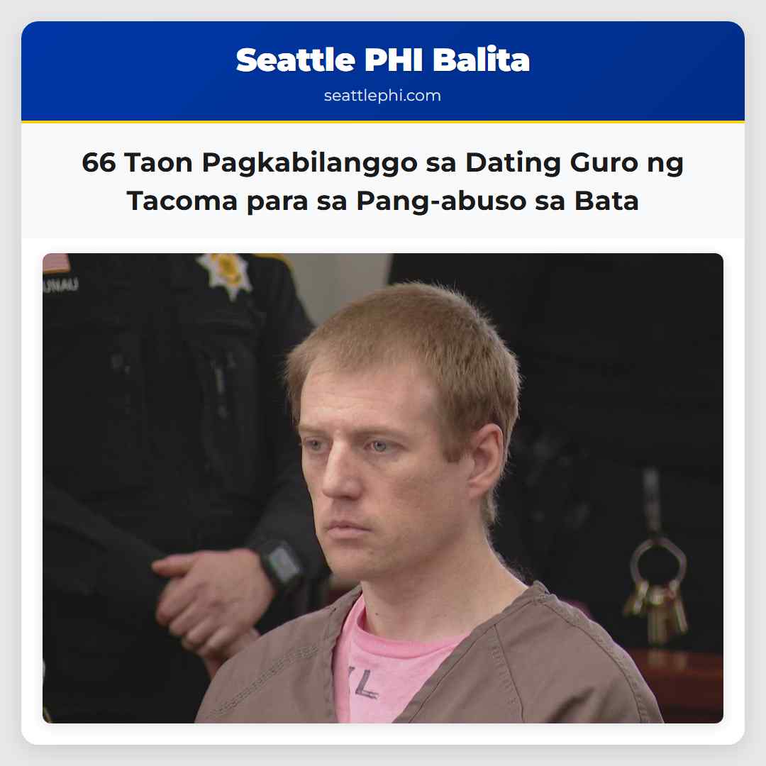 66 Taon Pagkabilanggo sa Dating Guro ng Tacoma para sa Pang-abuso sa Bata